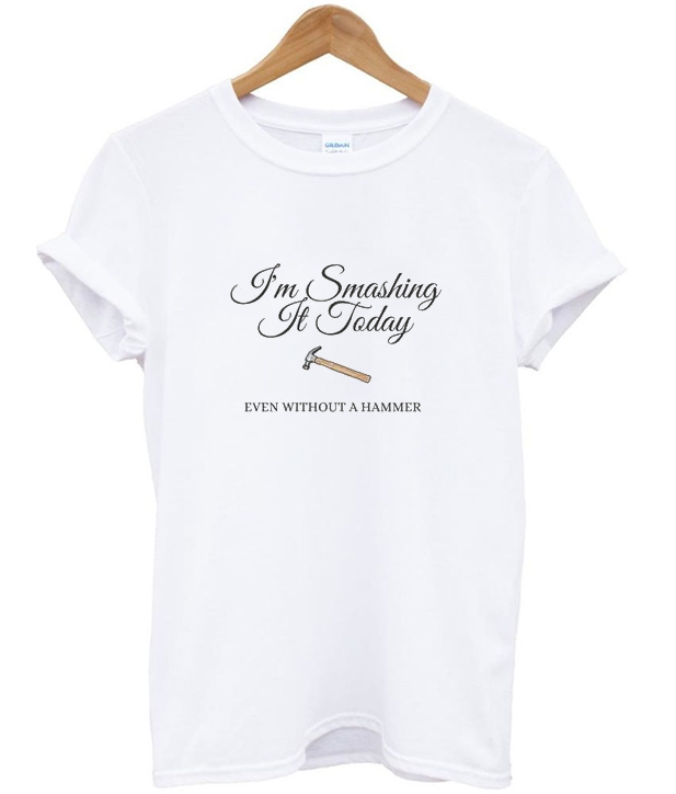 i'm smashing it today t-shirt