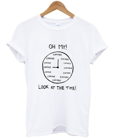 Oh My Look At The Time Coffee T Shirt