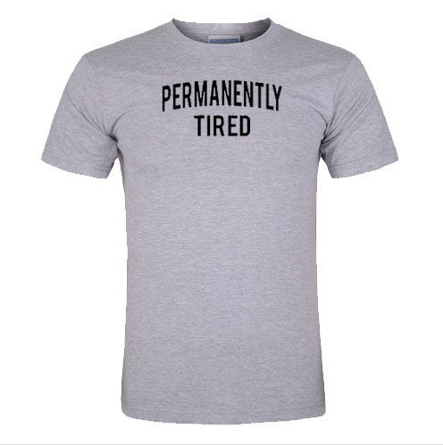 Permanently tired T-shirt
