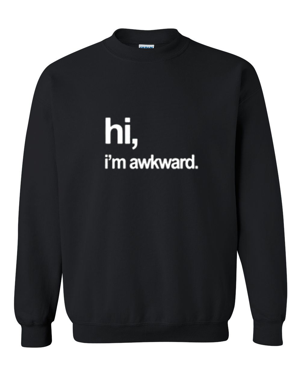 hi i'm awkward sweatshirt