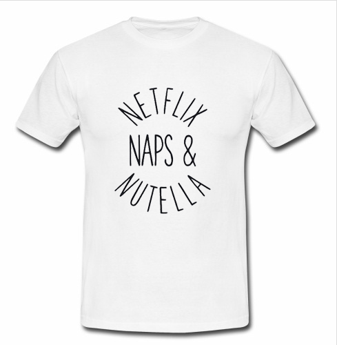 netflix naps and nutella t shirt