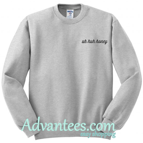 uh huh honey sweatshirt